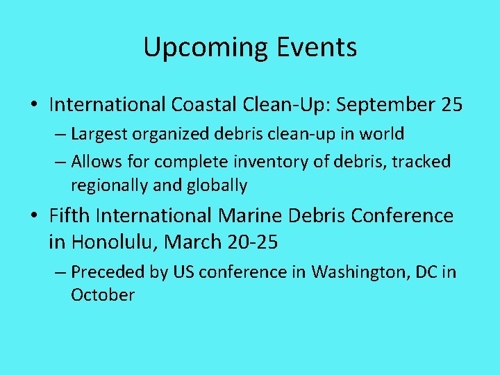 Upcoming Events • International Coastal Clean-Up: September 25 – Largest organized debris clean-up in