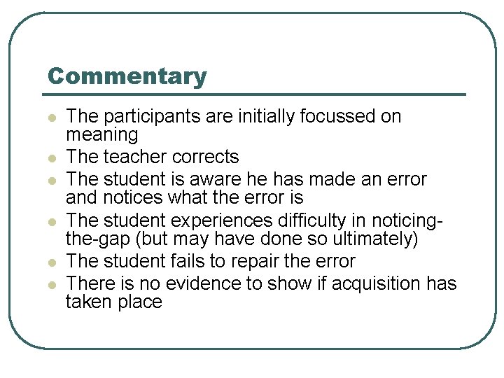 Commentary l l l The participants are initially focussed on meaning The teacher corrects