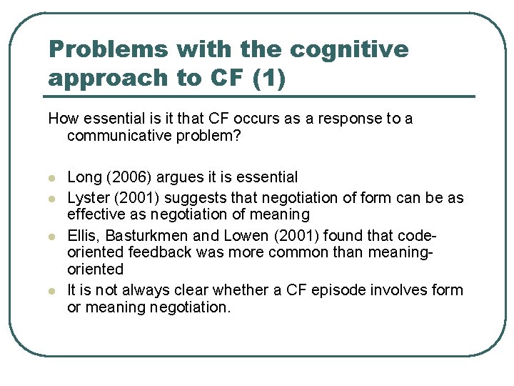 Problems with the cognitive approach to CF (1) How essential is it that CF