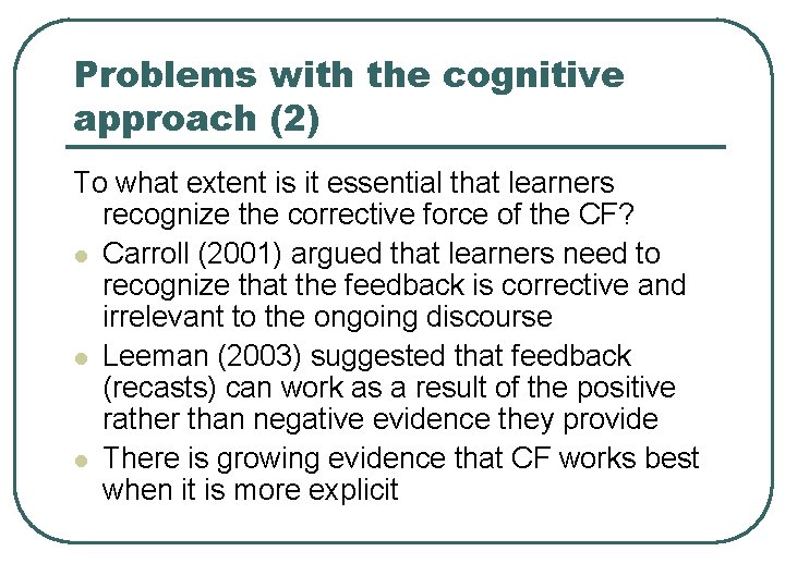 Problems with the cognitive approach (2) To what extent is it essential that learners
