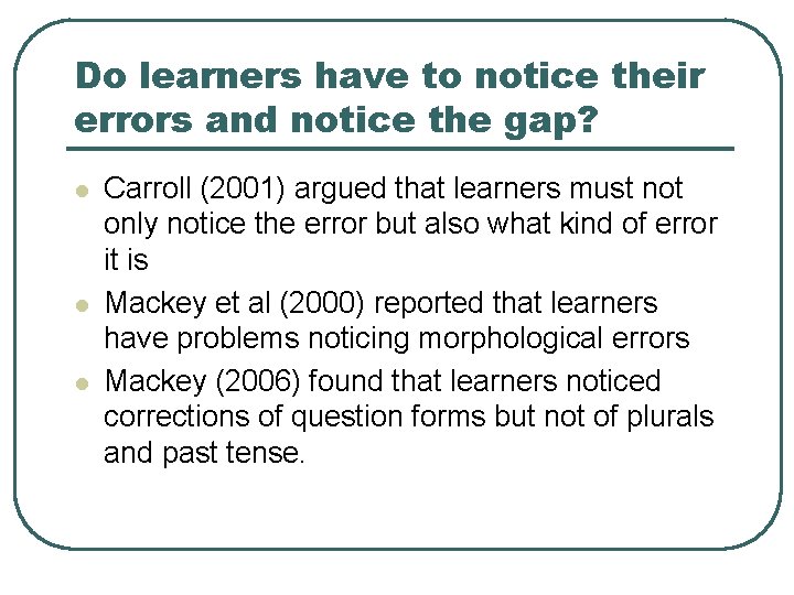 Do learners have to notice their errors and notice the gap? l l l