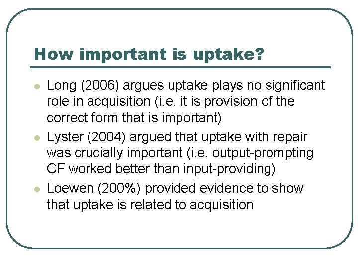 How important is uptake? l l l Long (2006) argues uptake plays no significant