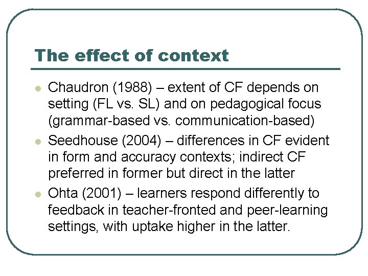 The effect of context l l l Chaudron (1988) – extent of CF depends