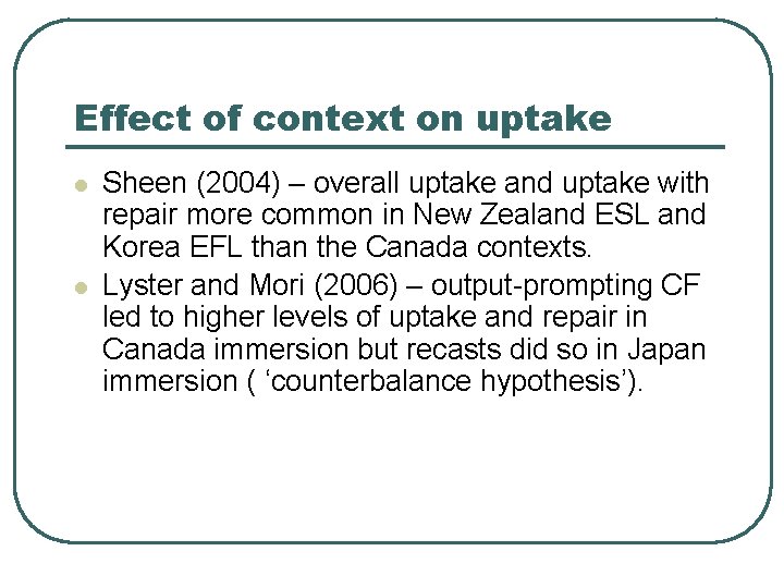 Effect of context on uptake l l Sheen (2004) – overall uptake and uptake