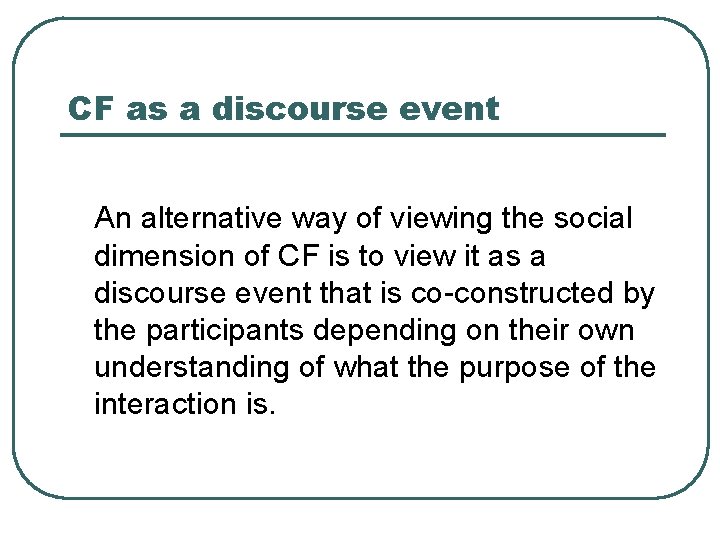 CF as a discourse event An alternative way of viewing the social dimension of
