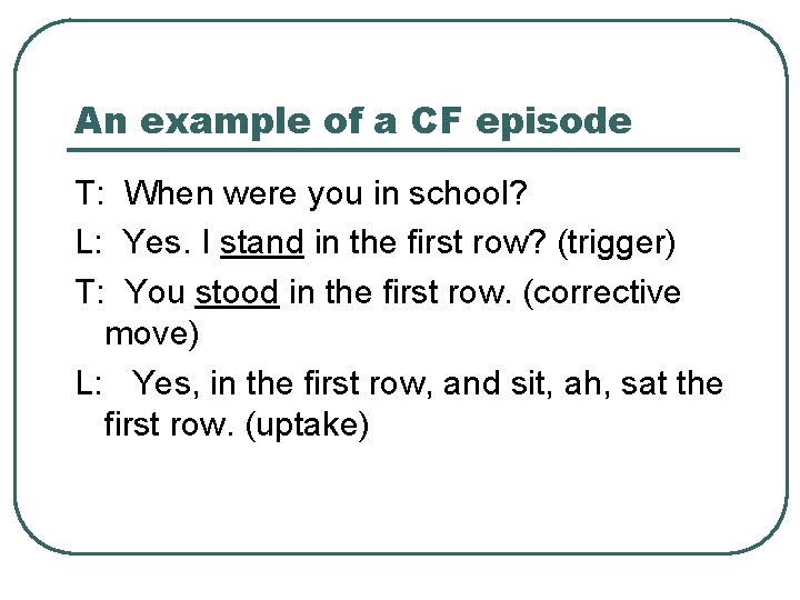 An example of a CF episode T: When were you in school? L: Yes.