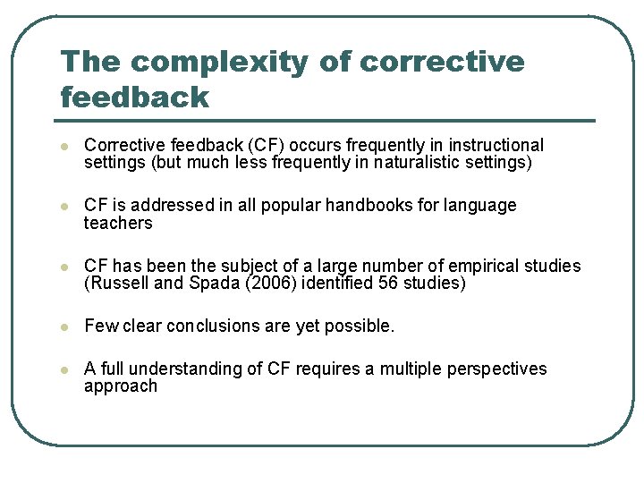 The complexity of corrective feedback l Corrective feedback (CF) occurs frequently in instructional settings