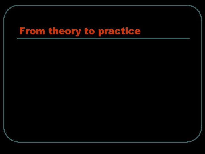 From theory to practice 