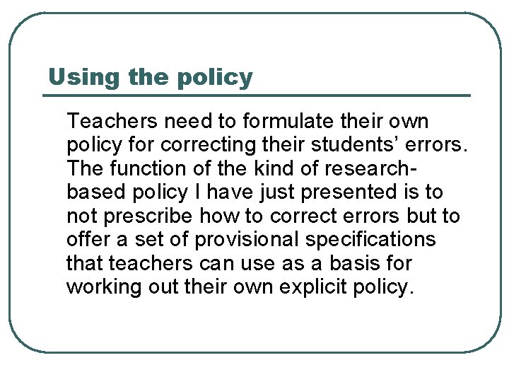 Using the policy Teachers need to formulate their own policy for correcting their students’