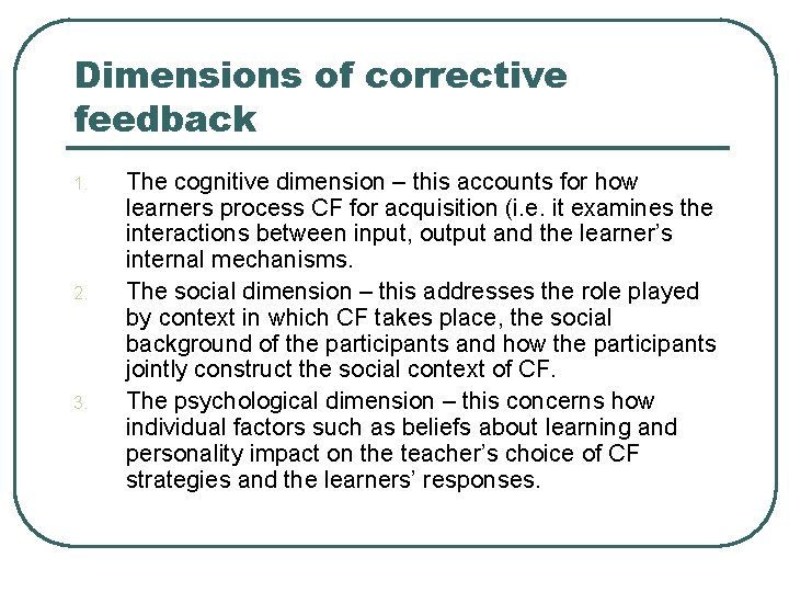 Dimensions of corrective feedback 1. 2. 3. The cognitive dimension – this accounts for