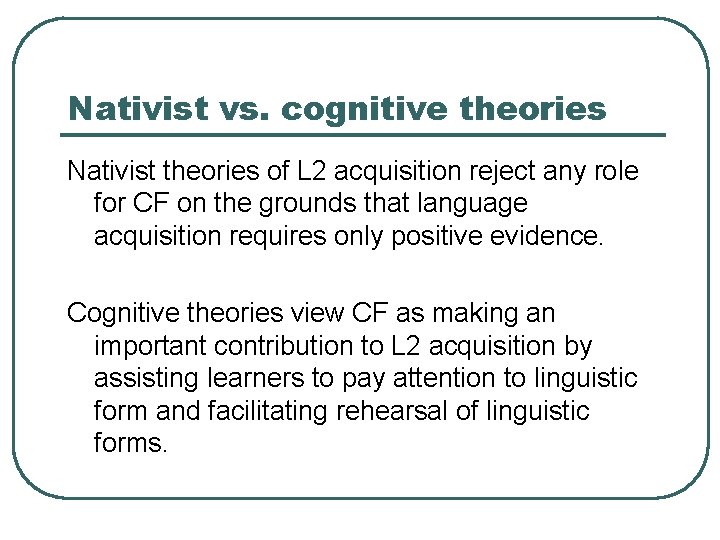 Nativist vs. cognitive theories Nativist theories of L 2 acquisition reject any role for