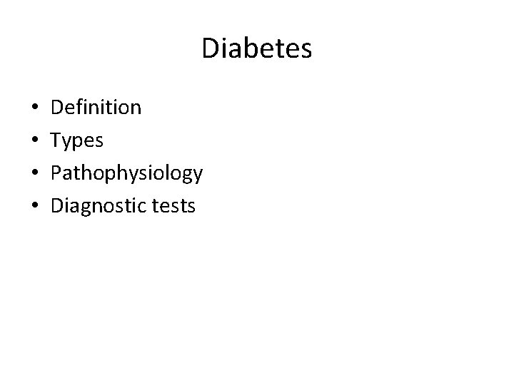 Diabetes • • Definition Types Pathophysiology Diagnostic tests 