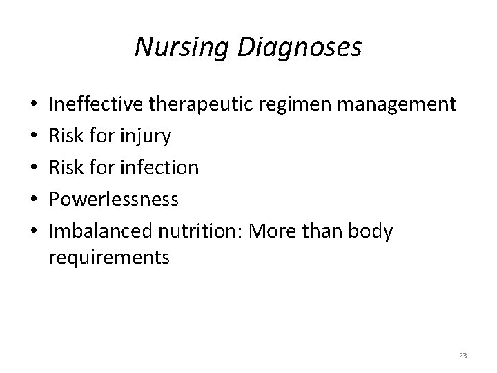 Nursing Diagnoses • • • Ineffective therapeutic regimen management Risk for injury Risk for