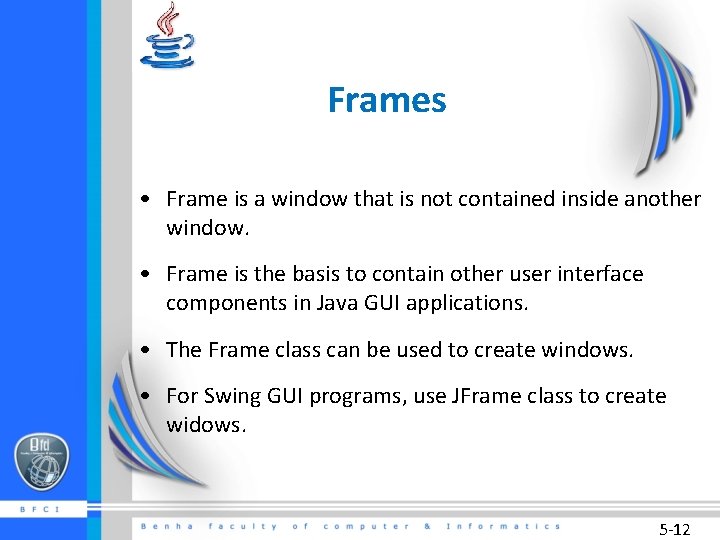 Frames • Frame is a window that is not contained inside another window. •