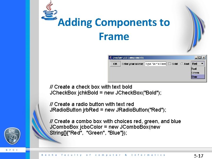 Adding Components to Frame // Create a check box with text bold JCheck. Box