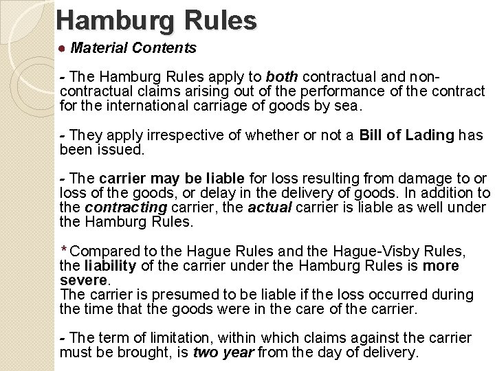 Hamburg Rules ● Material Contents - The Hamburg Rules apply to both contractual and