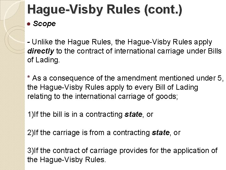 Hague-Visby Rules (cont. ) ● Scope - Unlike the Hague Rules, the Hague-Visby Rules