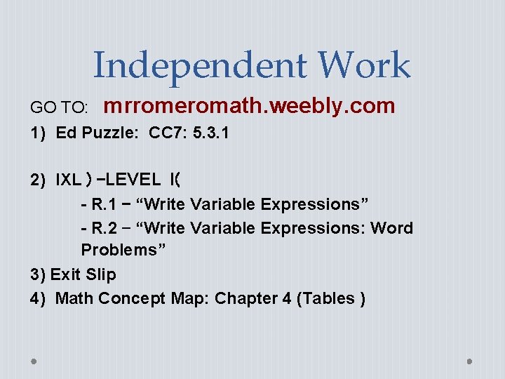 Independent Work GO TO: mrromeromath. weebly. com 1) Ed Puzzle: CC 7: 5. 3.