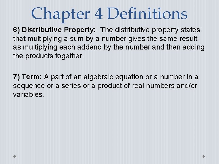 Chapter 4 Definitions 6) Distributive Property: The distributive property states that multiplying a sum