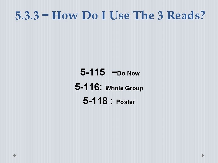 5. 3. 3 – How Do I Use The 3 Reads? 5 -115 –Do