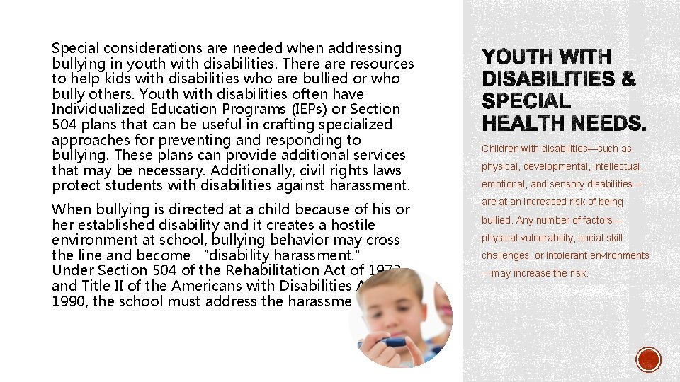 Special considerations are needed when addressing bullying in youth with disabilities. There are resources