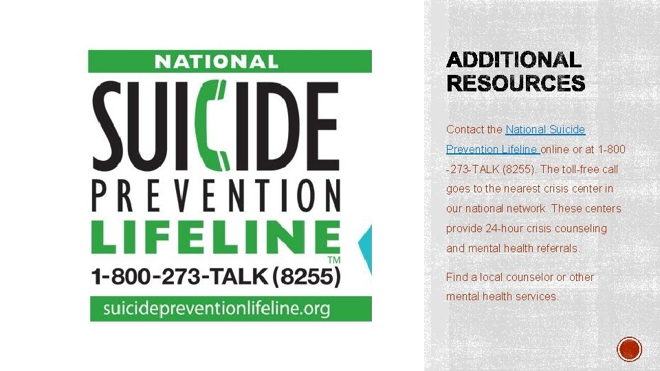 Contact the National Suicide Prevention Lifeline online or at 1 -800 -273 -TALK (8255).