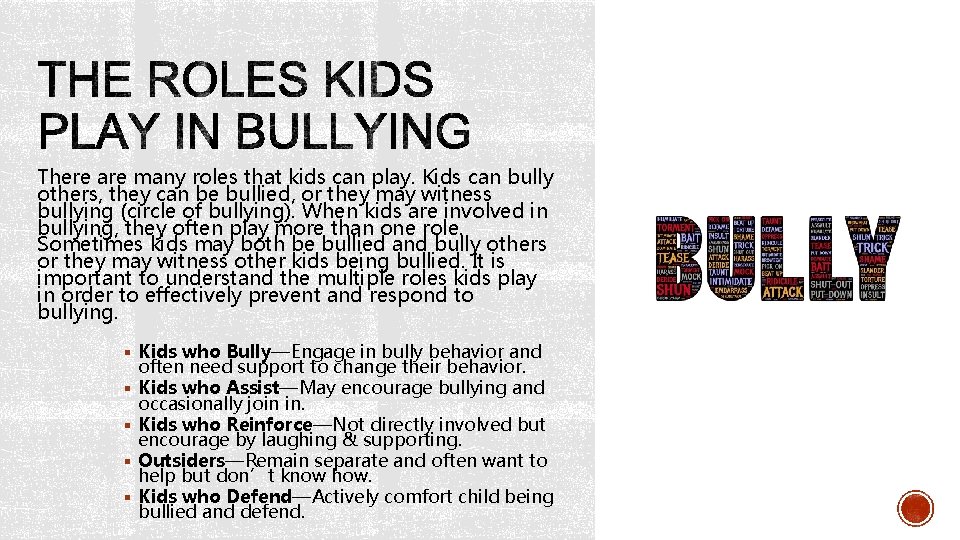 There are many roles that kids can play. Kids can bully others, they can