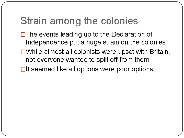 Strain among the colonies �The events leading up to the Declaration of Independence put Strain among the colonies �The events leading up to the Declaration of Independence put
