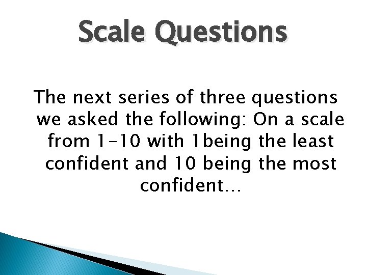 Scale Questions The next series of three questions we asked the following: On a