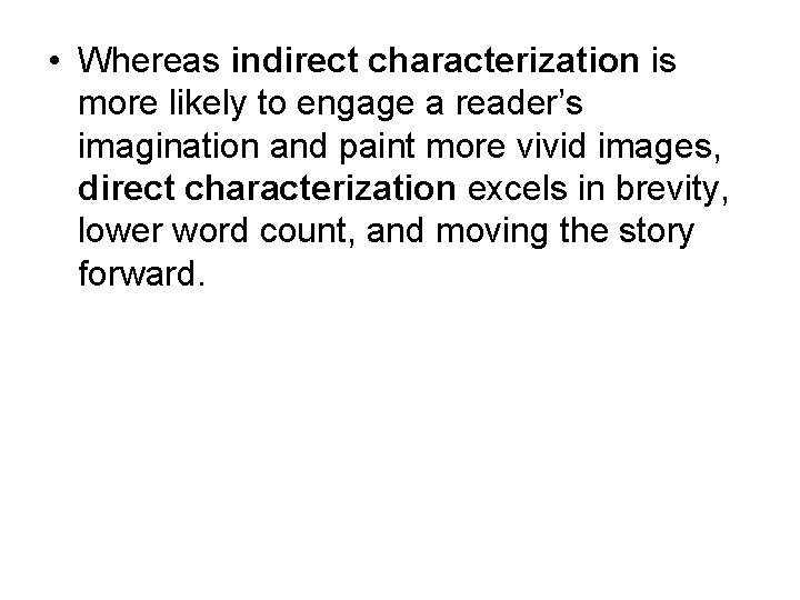  • Whereas indirect characterization is more likely to engage a reader’s imagination and