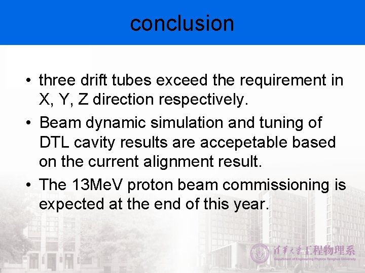 conclusion • three drift tubes exceed the requirement in X, Y, Z direction respectively.