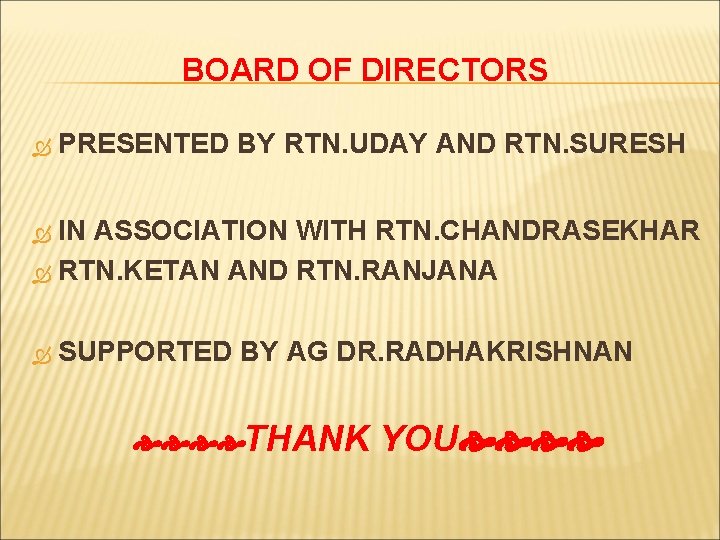 BOARD OF DIRECTORS PRESENTED BY RTN. UDAY AND RTN. SURESH IN ASSOCIATION WITH RTN.