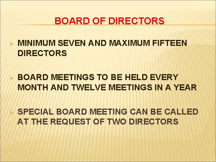 BOARD OF DIRECTORS Ø MINIMUM SEVEN AND MAXIMUM FIFTEEN DIRECTORS Ø BOARD MEETINGS TO