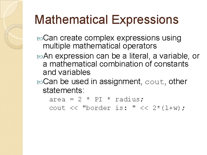 Mathematical Expressions Can create complex expressions using multiple mathematical operators An expression can be