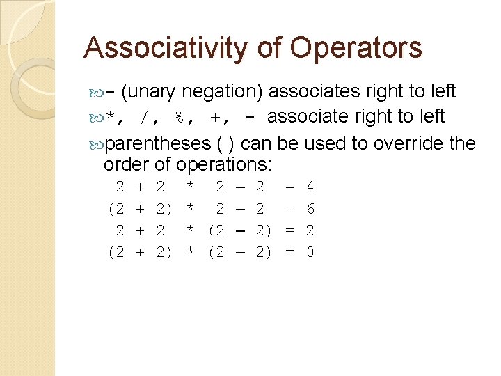 Associativity of Operators (unary negation) associates right to left *, /, %, +, -