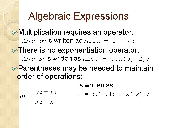 Algebraic Expressions Multiplication requires an operator: Area=lw is written as Area = l *