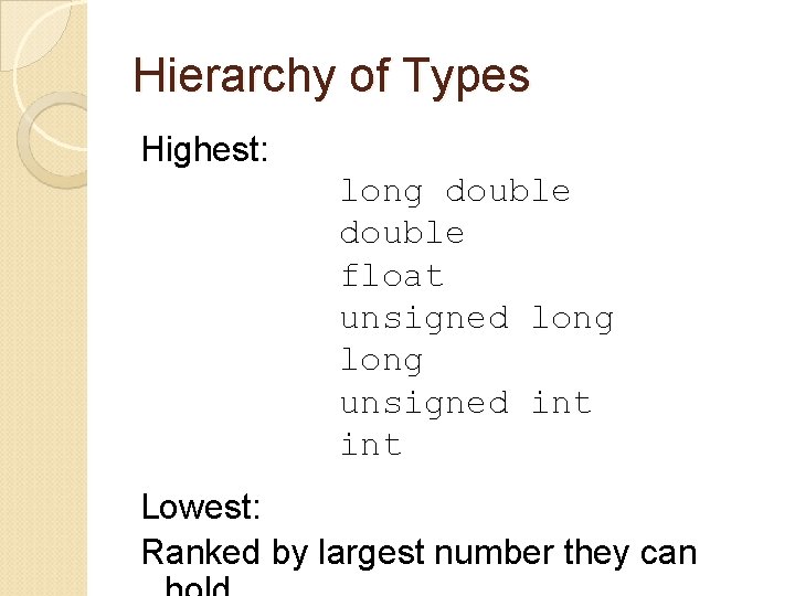 Hierarchy of Types Highest: long double float unsigned long unsigned int Lowest: Ranked by