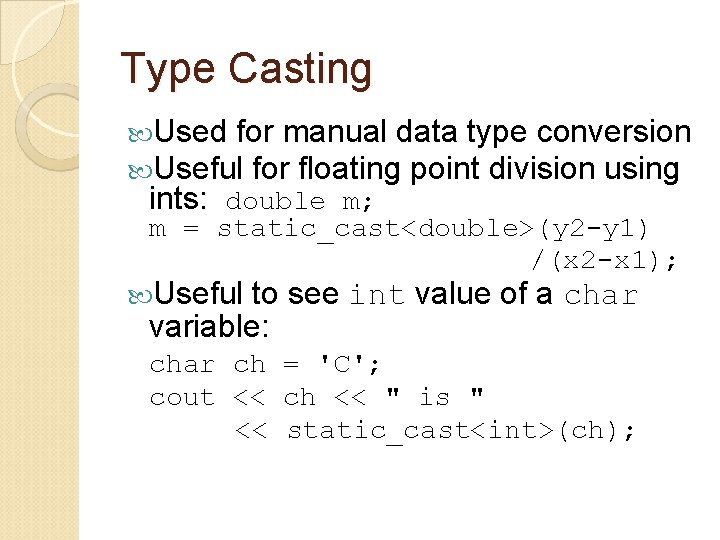 Type Casting Used for manual data type conversion Useful for floating point division using