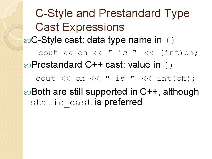 C-Style and Prestandard Type Cast Expressions C-Style cast: data type name in () cout