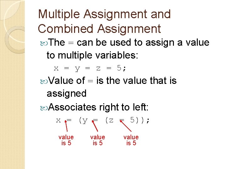 Multiple Assignment and Combined Assignment The = can be used to assign a value