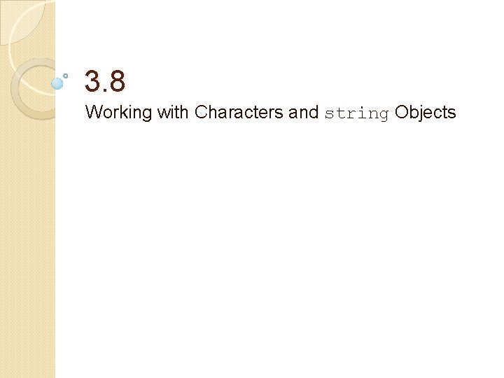 3. 8 Working with Characters and string Objects 