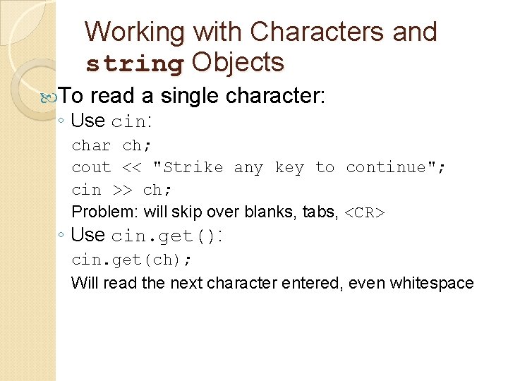 Working with Characters and string Objects To read a single character: ◦ Use cin: