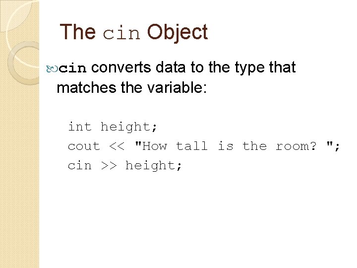 The cin Object converts data to the type that matches the variable: cin int