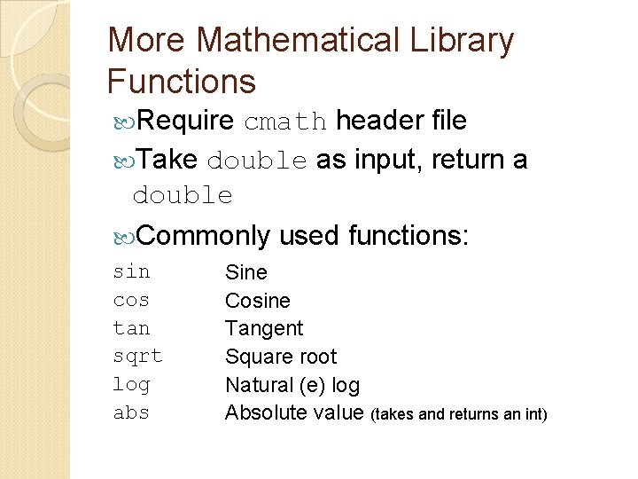 More Mathematical Library Functions Require cmath header file Take double as input, return a