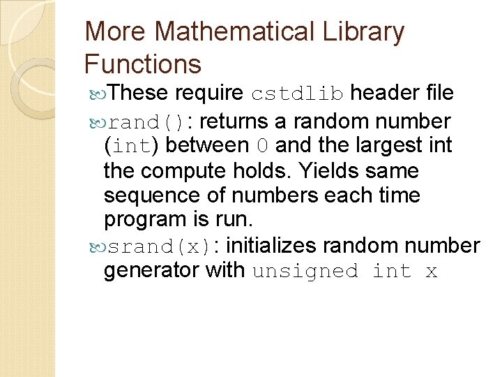 More Mathematical Library Functions These require cstdlib header file rand(): returns a random number