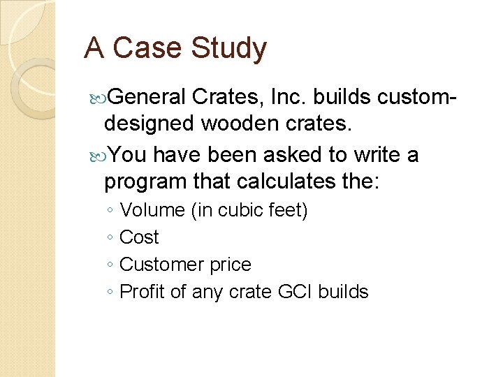 A Case Study General Crates, Inc. builds customdesigned wooden crates. You have been asked