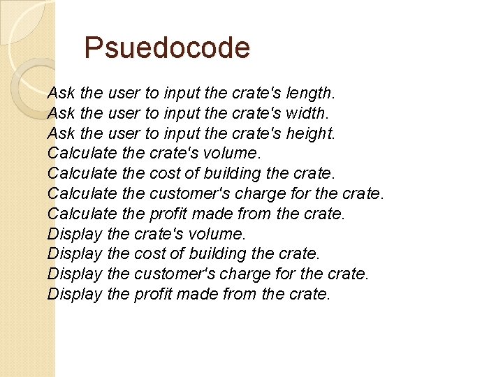 Psuedocode Ask the user to input the crate's length. Ask the user to input