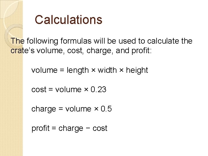 Calculations The following formulas will be used to calculate the crate’s volume, cost, charge,