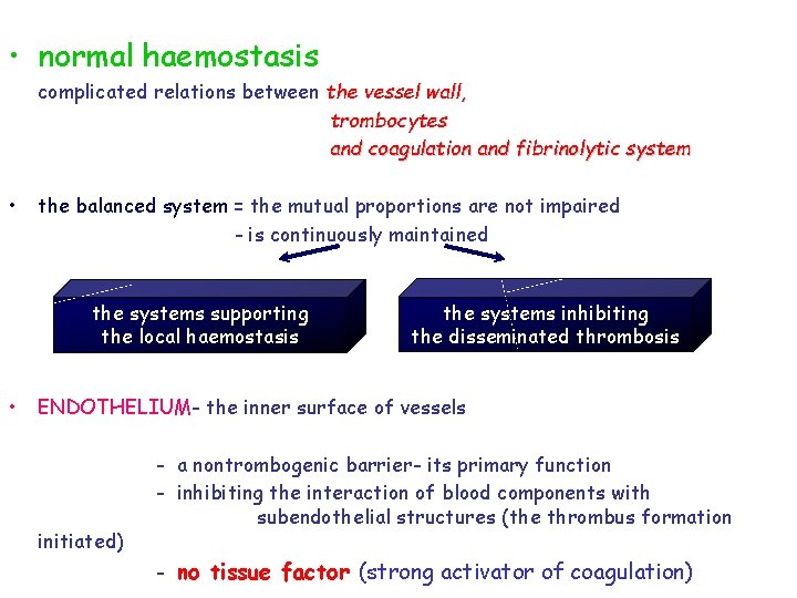  • normal haemostasis complicated relations between the vessel wall, trombocytes and coagulation and