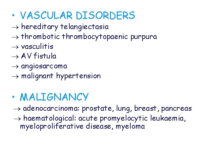  • VASCULAR DISORDERS hereditary telangiectasia thrombotic thrombocytopaenic purpura vasculitis AV fistula angiosarcoma malignant